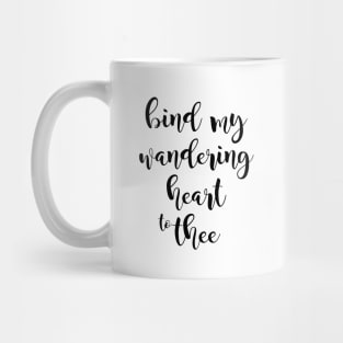 Bind my wandering heart to thee Mug